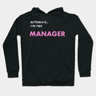 Actually I'm the Manager Hoodie